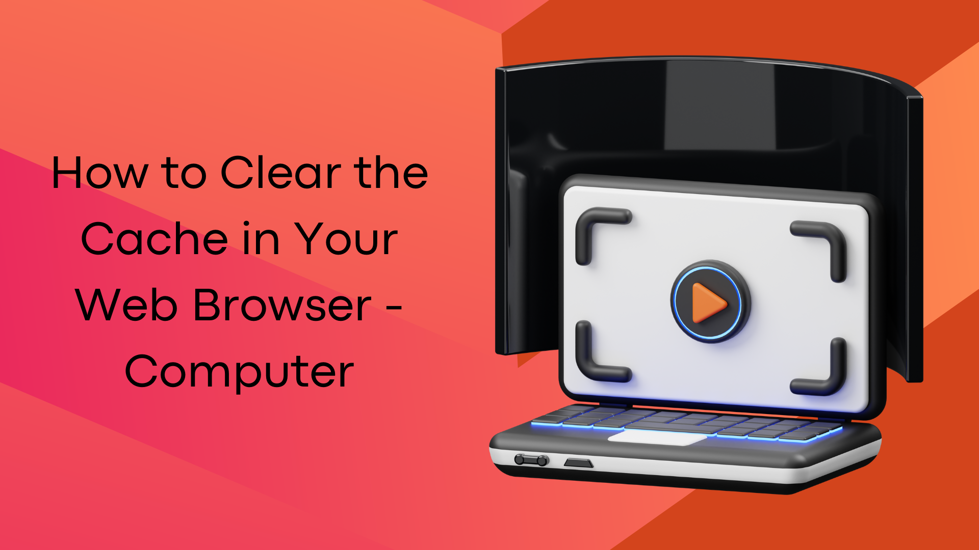 How to Clear the Cache in Your Web Browser - for a computer