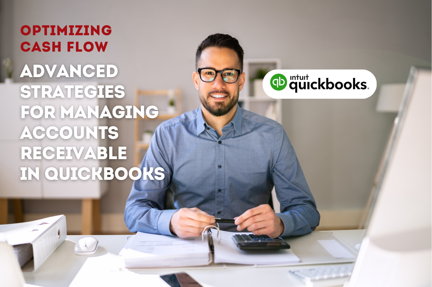 Optimizing Cash Flow: Advanced Strategies for Managing Accounts Receivable in QuickBooks